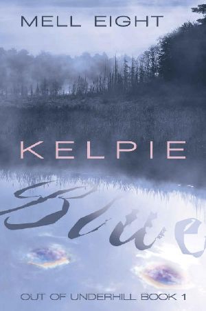 [Out of Underhill 01] • Kelpie Blue (Out of Underhill Book 1)